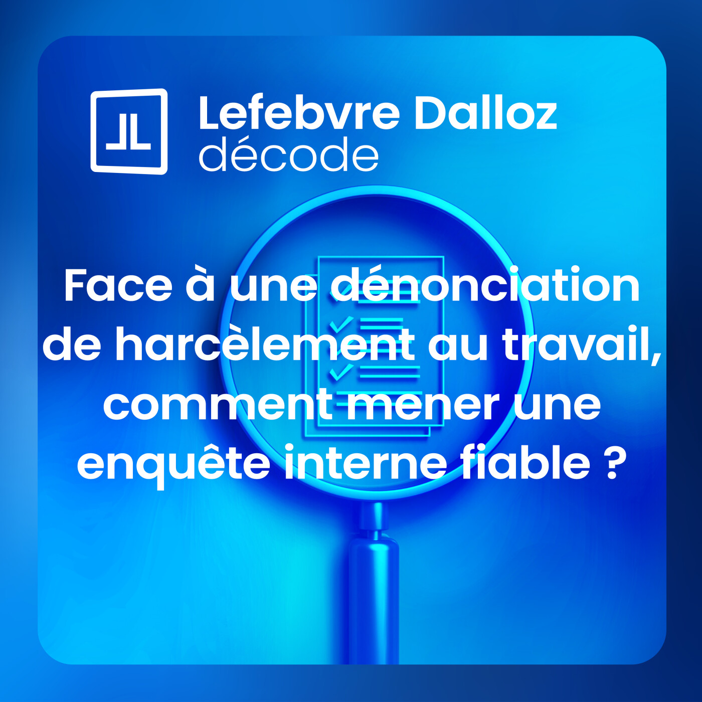 Face à une dénonciation de harcèlement au travail, comment mener une enquête interne fiable ? episode artwork