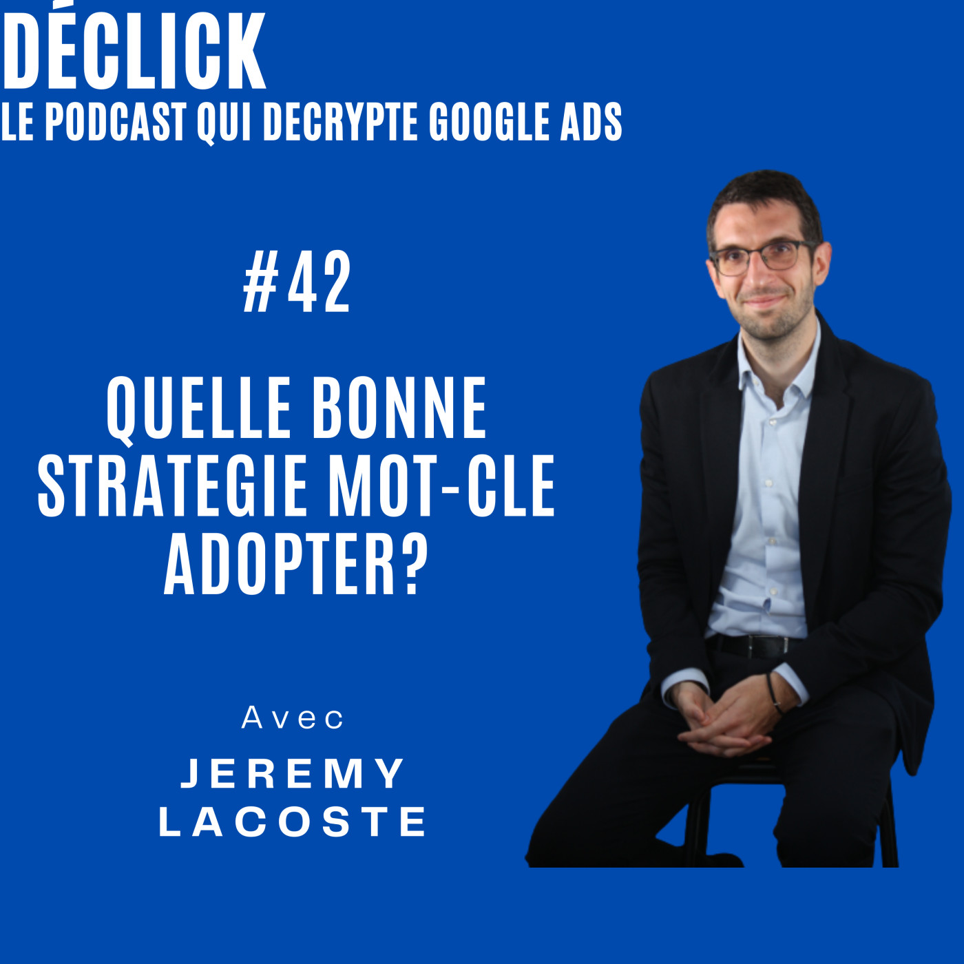 Déclick - le podcast qui décrypte Google Ads