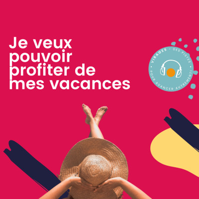 #47 Je veux pouvoir profiter de mes vacances cover