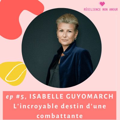 Ep #5 : ISABELLE GUYOMARCH - L'incroyable destin d'une Combattante cover