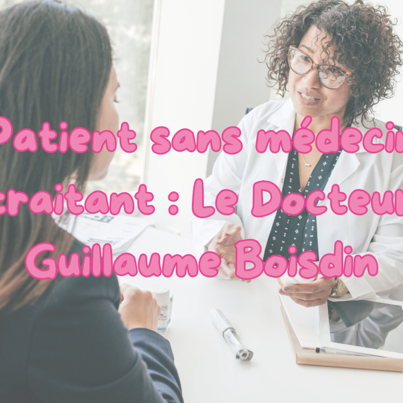 Patient sans médecin traitant avec le Docteur Boisdin