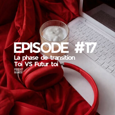 En pleine phase de transition, ton TOI vs ton futur TOI #EP17 cover