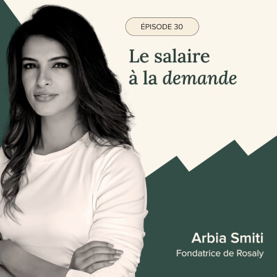 Épisode #30 - Le salaire à la demande, avec Arbia Smiti, Fondatrice de Rosaly cover