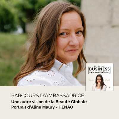 Épisode 199 - Parcours d'Ambassadrice : Aline Maury - HENAO, une autre vision de la Beauté Globale cover