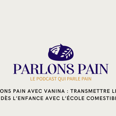 Parlons Pain avec Vanina : transmettre le goût dès l’enfance avec l’École Comestible cover