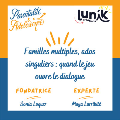 234. Familles multiples, ados singuliers : quand le jeu Lunik Créations ouvre le dialogue cover