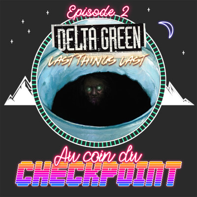 "Delta Green" Ep 2 - JDR ActualPlay - Last Things Last cover