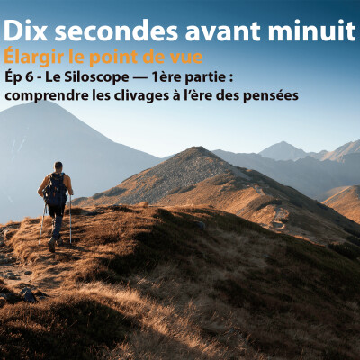 "Dix secondes avant minuit" - Ép 6 - Le Siloscope — 1ère partie : comprendre les clivages à l’ère des pensées en silo cover