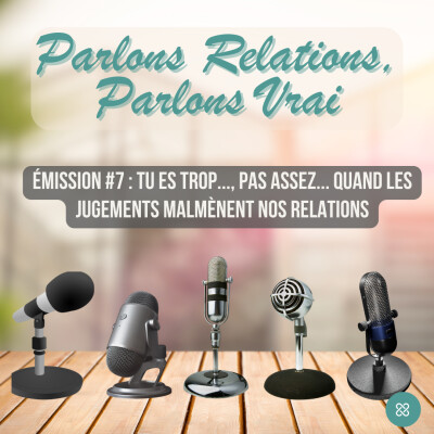 Parlons Relations, Parlons Vrai #7 : Tu es trop..., pas assez..., quand les jugements malmènent nos relations. cover