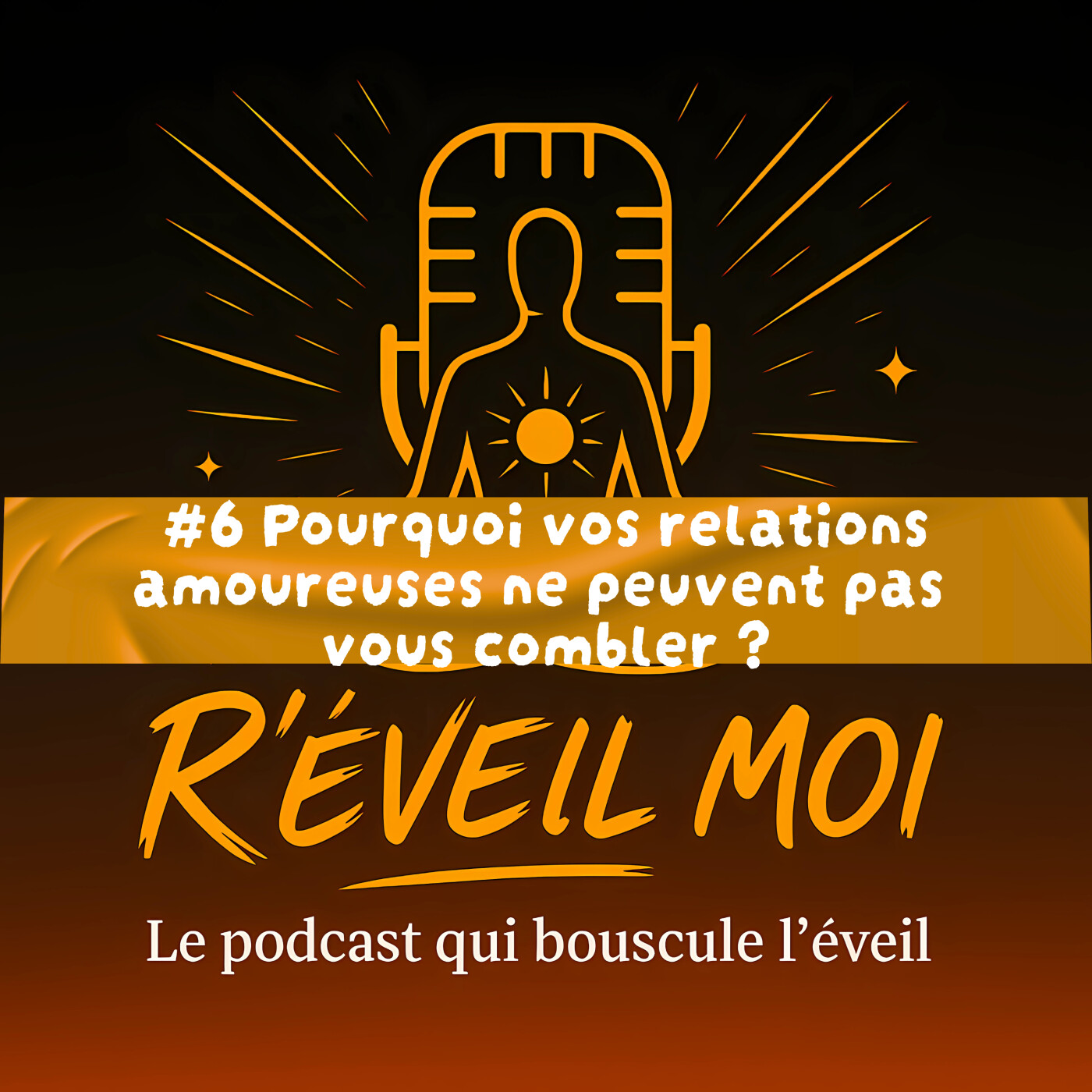#6 Pourquoi vos relations amoureuses ne peuvent pas vous combler ?