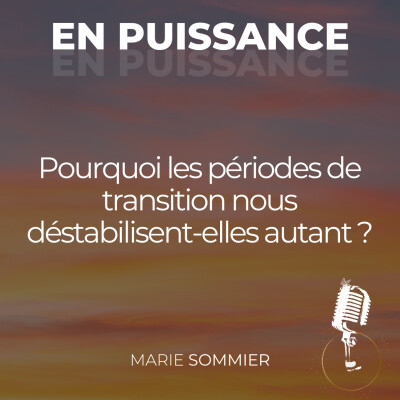 Pourquoi les périodes de transition nous déstabilisent-elles autant ? cover