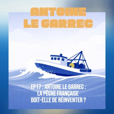 EP17# Antoine Le Garrec : la pêche française doit-elle se réinventer ? cover