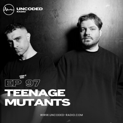 EP97 — Uncoded Radio presents Uncoded Sessions: Special Series — Teenage Mutants [Techno — Peak Time / Driving] cover