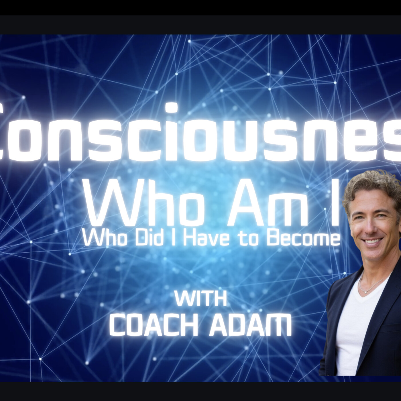 Consciousness The Journey of Self Who Am I with Coach Adam episode artwork