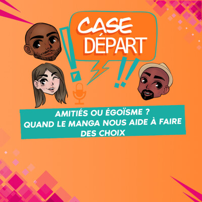 Amitiés ou égoïsme ? Quand le manga et les animes nous aident à faire des choix - Case Départ - S0202 cover