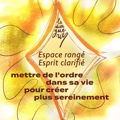 Ep.10 - Espace rangé, esprit clarifié → mettre de l'ordre dans sa vie pour créer plus sereinement cover