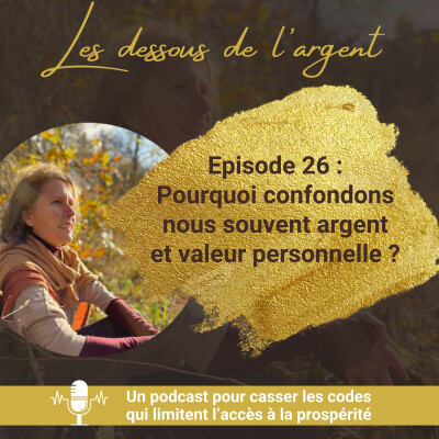 #26 : Pourquoi confondons-nous souvent argent et valeur personnelle ? cover