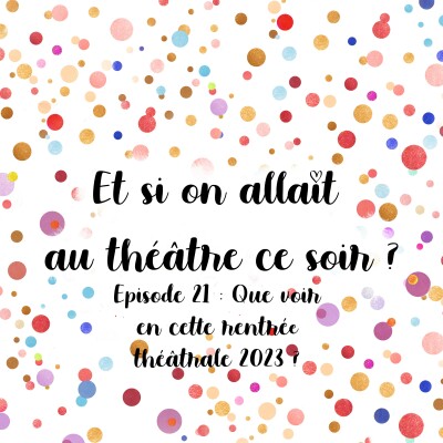 Episode 21 - Que voir en cette rentrée théâtrale 2023 ? cover