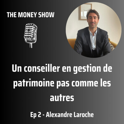 002 - Un conseiller en gestion de patrimoine pas comme les autres - Interview avec Alexandre Laroche cover