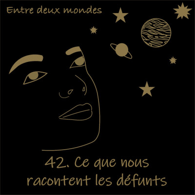 Entre deux Mondes - #42 Ce que nous racontent les défunts cover