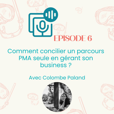 Episode #6 : comment concilier un parcours PMA seule avec son business (et sa vie en général) ? | Entrepreneuriat , parentalité cover