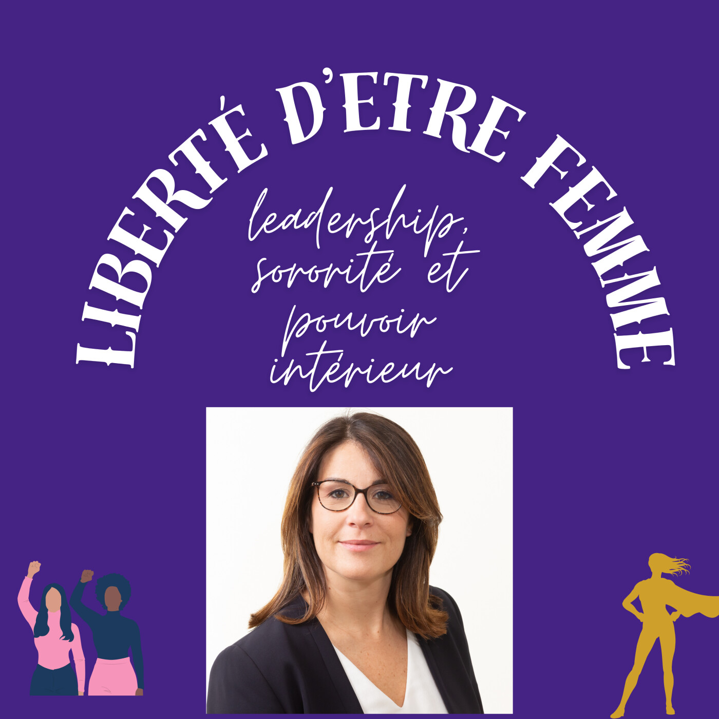 Liberté d\'être femme : leadership, sororité et pouvoir intérieur