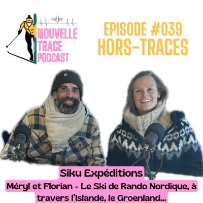 Ep #039 Siku Expéditions - L'Islande ou le Groenland en Ski de Rando Nordique avec Méryl et Florian cover