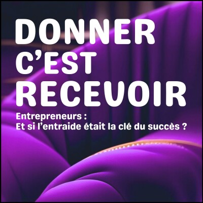 DONNER C'EST RECEVOIR - Entrepreneurs : et si l'entraide était la clé du succès ? cover