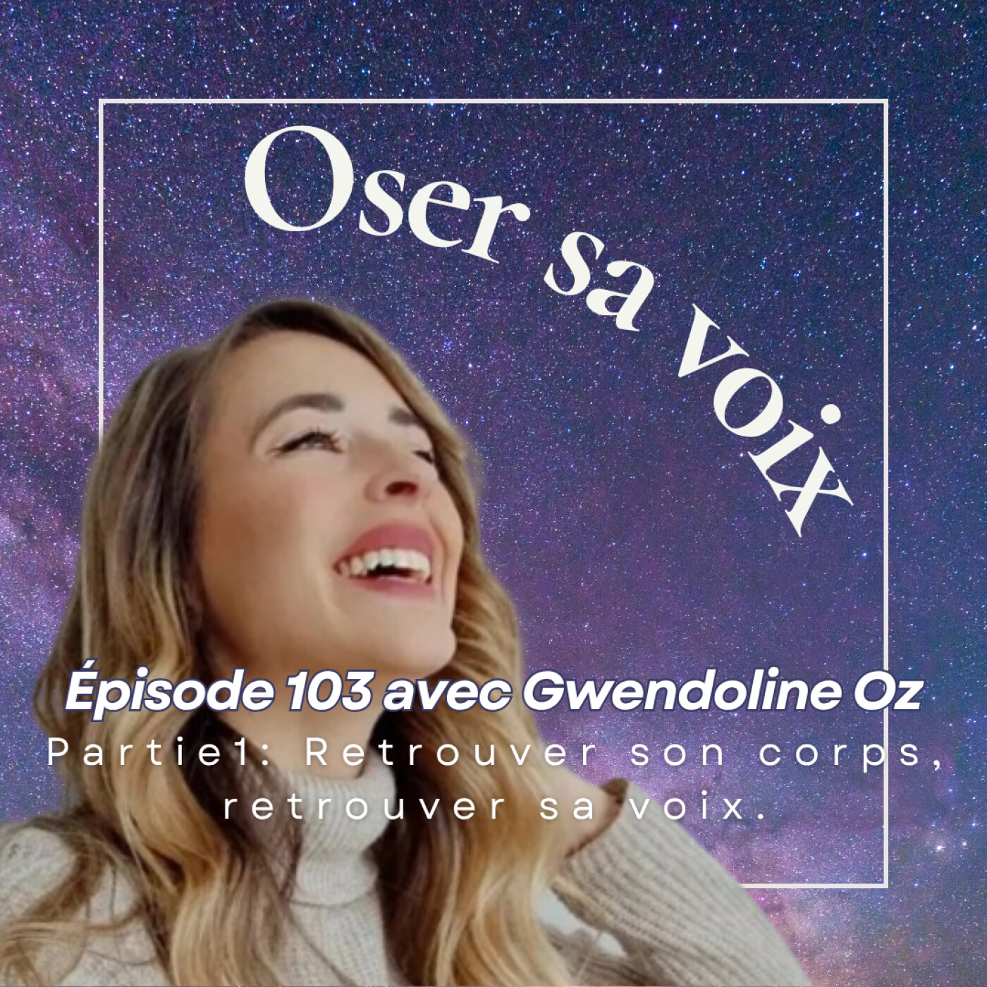 Episode 103 avec Gwendoline Oz, partie 1 : Retrouver son corps, retrouver sa voix episode artwork