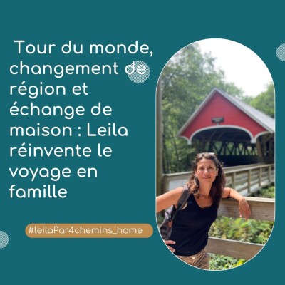 Tour du monde, changement de région et échange de maison : Leila réinvente le voyage en famille cover