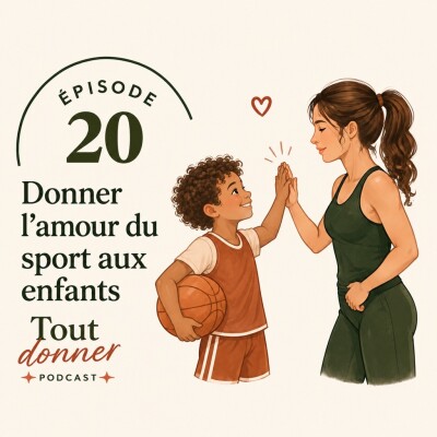 Episode 20 - Comment donner l'amour du sport aux enfants cover