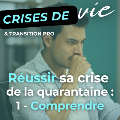 001 - Réussir sa crise de la quarantaine (1/2) : comprendre ce qui t’arrive cover