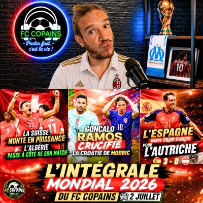 Débat Coupe du Monde 2026 - L'integrale Mondial 2026 du FC Copains - 2 juillet cover