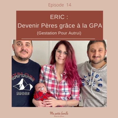 Eric, Devenir Pères grâce à la GPA (Gestion Pour Autrui) cover
