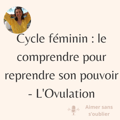 Cycle féminin : le comprendre pour reprendre son pouvoir (3/4) - l'ovulation cover