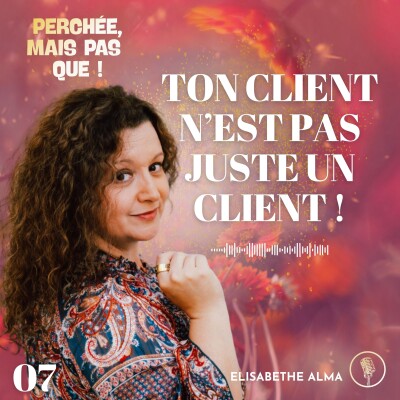 7. Ton client n’est pas juste un client - Ouverture de conscience cover