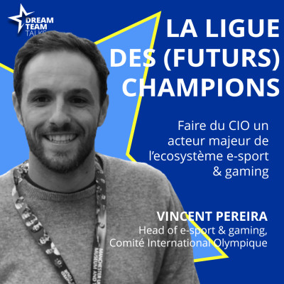 LIGUE DES (FUTURS) CHAMPIONS #35 - VINCENT PEREIRA - HEAD OF E-SPORT & GAMING, CIO cover