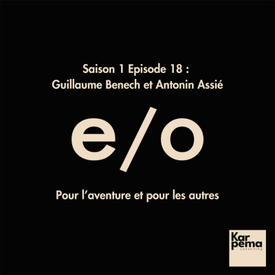 Saison 1 Episode 18 : Guillaume Benech et Antonin Assié, pour l'aventure et pour les autres. cover