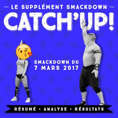 Catch'up : Le Supplément Smackdown du 7 mars 2017 cover