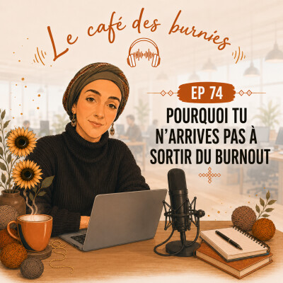 EP 74 POURQUOI TU N’ARRIVES PAS À SORTIR DU BURNOUT (les 5 vraies raisons) cover