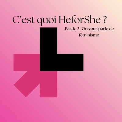 C'est quoi HeforShe ? - Partie 2, On vous parle de féminisme cover
