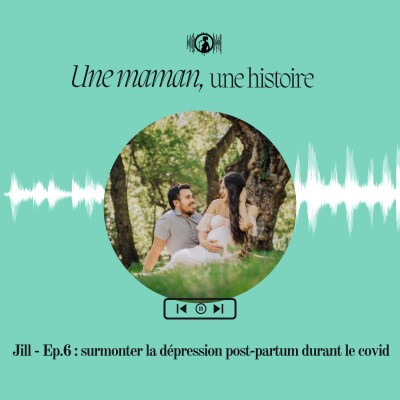 Jill - Ep.6 : surmonter la dépression post-partum durant le covid cover