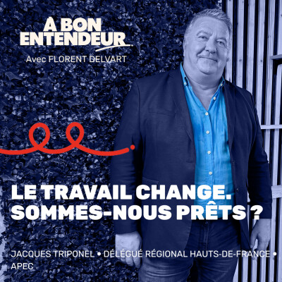 #07 LE TRAVAIL CHANGE. SOMMES-NOUS PRETS ? | JACQUES TRIPONEL - APEC cover