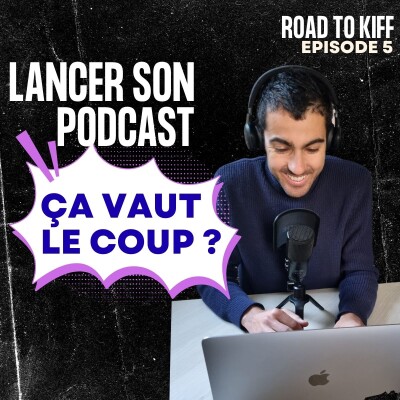 10 choses que mon Podcast m'a apporté en 12 mois - #Road To Kiff 5 cover