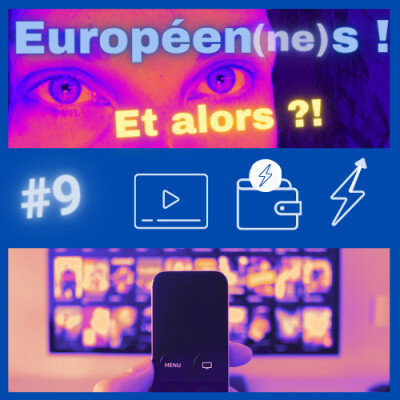 Européen(ne)s ! Et alors ?! #9 Vos plateformes numériques audio vidéo accessibles/ Coup de pouce énergie / Lutte contre pauvreté cover