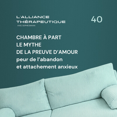Chambre à part : le mythe de la preuve d’amour. Peur de l’abandon et attachement anxieux E40 cover