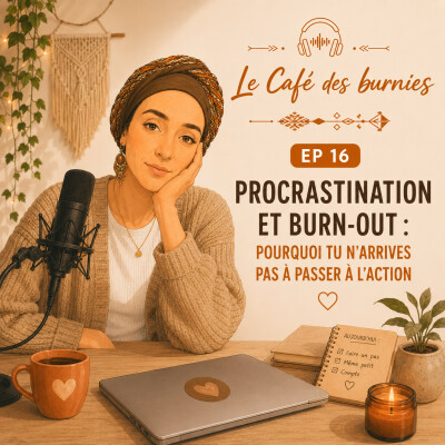 EP 16 PROCRASTINATION ET BURN-OUT : pourquoi tu n'arrives pas à passer à l'action cover