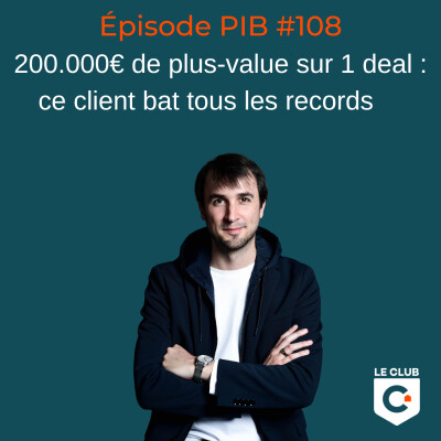 200.000€ de plus-value sur 1 deal : ce client bat tous les records  #108 cover