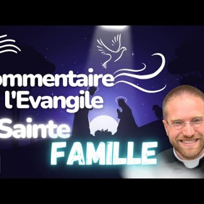 Commentaire de l'Evangile | Homélie — Sainte Famille • Vendredi 30 décembre cover