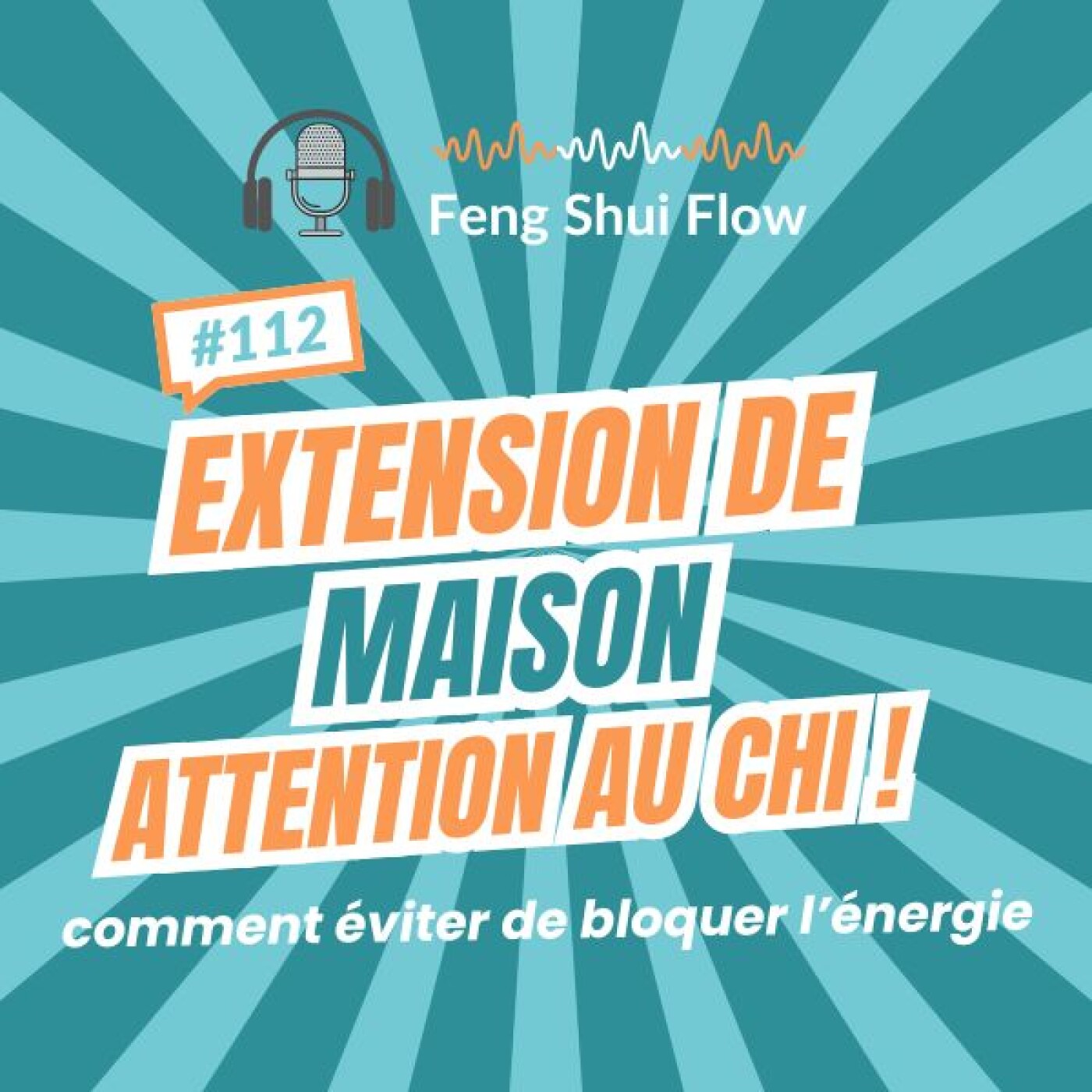 Episode 112 - Extension de maison : attention au chi ! Episode 112 - Extension de maison : attention au chi !